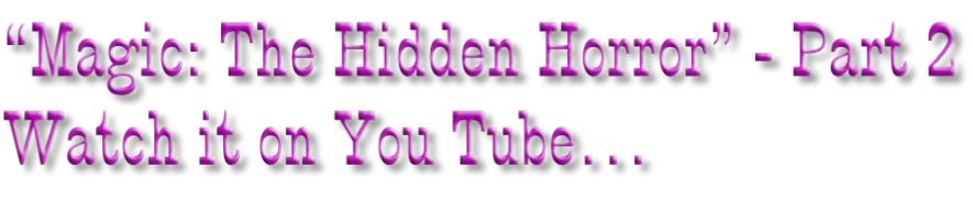 “Magic: The Hidden Horror” - Part 2 Watch it on You Tube…